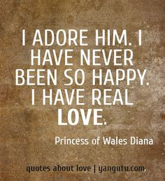 been so happy. I have real love, ~ Princess of Wales Diana ♥ Quotes ...