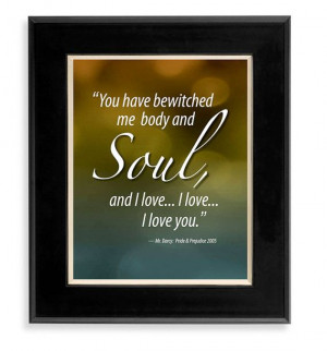 Pride & Prejudice: You have bewitched me body and soul... Movie Quote ...