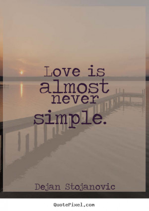 Love quote - Love is almost never simple.