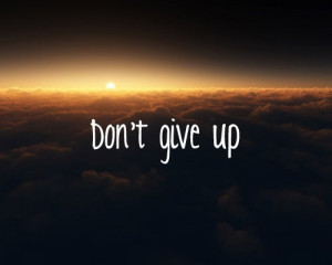 Quotes About Not Giving Up – Never Give Up