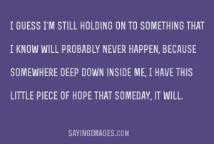 Me, I Have This Little Piece Of Hope: Quote About Deep Down Inside Me ...