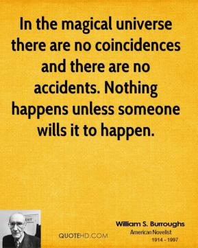 universe there are no coincidences and there are no accidents. Nothing ...