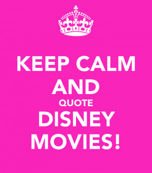Keep Calm And Quote Disney...