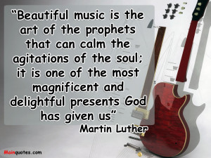 Beautiful music is the art of the prophets that can calm the ...