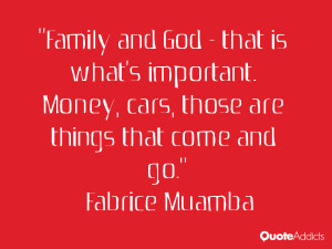 ... Money, cars, those are things that come and go.” — Fabrice Muamba