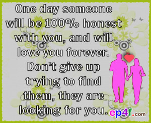 Love quote : One day, someone will be 100% honest with you, and will ...