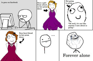 Forever Alone Forever alone: prom by