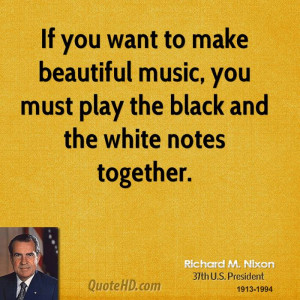 If you want to make beautiful music, you must play the black and the ...