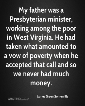 ... vow of poverty when he accepted that call and so we never had much