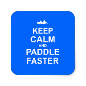 Keep Calm and Paddle Faster - Canoeing Square Sticker