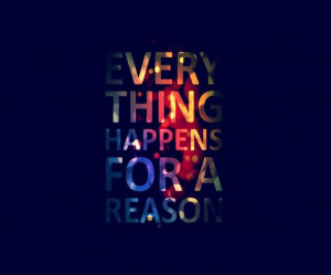everything happens for a reason :)