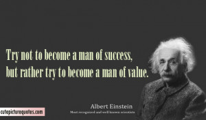 To Become A Man Of Success, But Rather Try To Become A Man Of Value ...