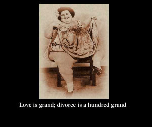 Love is Grand; Divorce is a hundred grand ( funny Divorce Quotes)