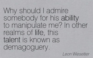 ... Realms Of Life, His Talent Is Known As Demagoguery. - Leon Wieseltier