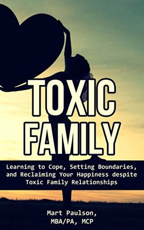 Toxic Family: Learning to Cope, Setting Boundaries, and, Reclaiming ...