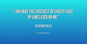 quote-Jesse-Metcalfe-i-do-have-the-cheesiest-of-cheesy-226853.png