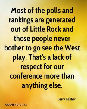 Barry Gebhart - Most of the polls and rankings are generated out of ...