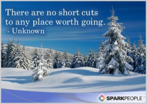 There are no short cuts to any place worth going.