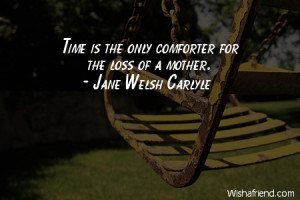 jane welsh carlyle quotes time is the only comforter for the loss of a ...