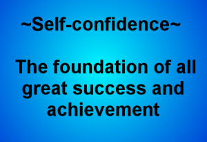 Self Confidence The Foundation Of All Great Success And Achievement ...