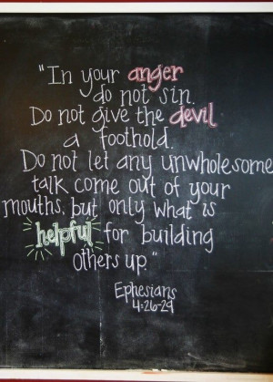 not sin. Do no give the devil a foothold. Do not let any unwholesome ...