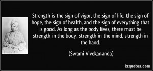 Strength is the sign of vigor, the sign of life, the sign of hope, the ...