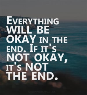 Everything Will Be Ok In The End Quotes In the End Everything Will Be