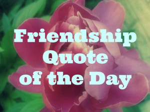 Quote Of The Day - Daily Friendship Quotes