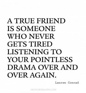 ... pointless drama over and over again. ~Lauren Conrad friendship quotes