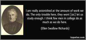 ... few men in college do as much as we do here. - Ellen Swallow Richards