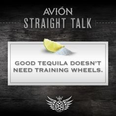 Good #Tequila doesn't need training wheels. (#Tequila, #Quotes )