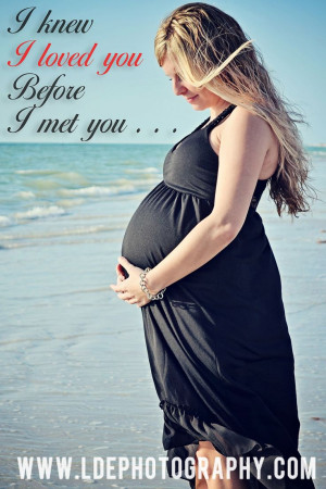 Tampa Maternity Photography Quote I knew I love you before I met you