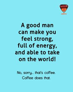 now what do you have to say about it more coffe quotes coffee quotes