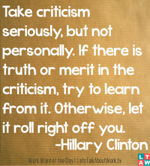 ... learn from it. Otherwise, let it roll right off you. -Hillary Clinton