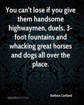 Barbara Cartland - You can't lose if you give them handsome highwaymen ...