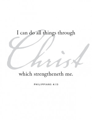 can do all things through Christ which strengtheneth me.