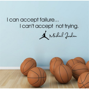Failure I Can'T Accept Not Trying Basketball Michael Jordan Quotes ...