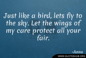 Just like a bird, lets fly to the sky. Let the wings of my care ...