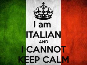 am ITALIAN AND I CANNOT KEEP CALM
