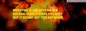 worrying is like rocking in a rocking chair , Pictures , it keeps you ...