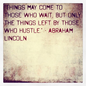 Abraham Lincoln - the original hustler. Sourced here .
