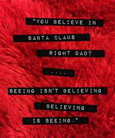 Believing is seeing dad christmas movie quotes christmas quotes santa ...