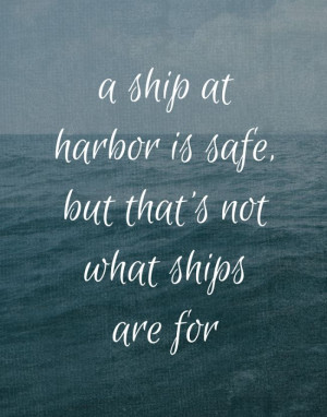 ship at harbor is safe, but that's not what ships are for