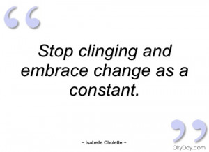 stop clinging and embrace change as a isabelle cholette