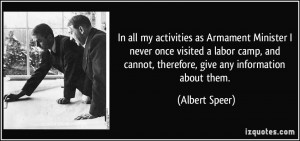 In all my activities as Armament Minister I never once visited a labor ...