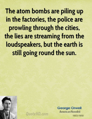 The atom bombs are piling up in the factories, the police are prowling ...