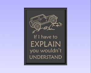 If I have to EXPLAIN you wouldn't UNDERSTAND Jeep