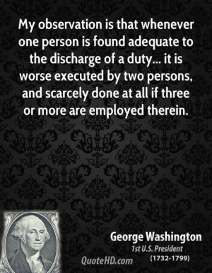 George washington president quote my observation is that whenever one ...