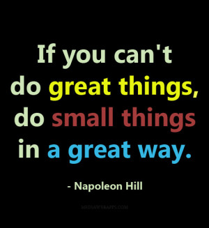 ... in a great way. ~ Napoleon Hill Source: http://www.MediaWebApps.com