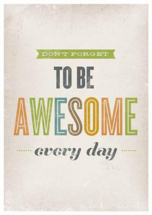 Don’t Forget To Be Awesome